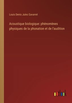 portada Acoustique biologique: phénomènes physiques de la phonation et de l'audition (en Francés)