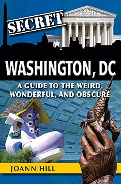 portada Secret Washington, dc: A Guide to the Weird, Wonderful, and Obscure (en Inglés)