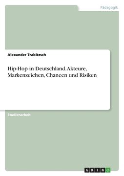 portada Hip-Hop in Deutschland. Akteure, Markenzeichen, Chancen und Risiken (en Alemán)
