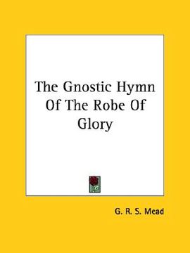 portada the gnostic hymn of the robe of glory (en Inglés)