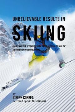 portada Unbelievable Results in Skiing: Harnessing Your Resting Metabolic Rate's Potential to Drop Fat and Increase Muscle Development