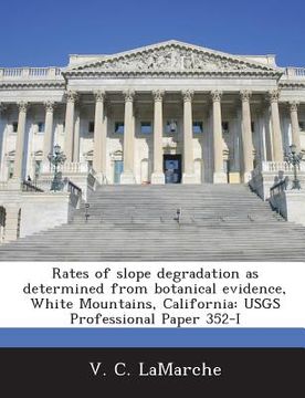 portada Rates of Slope Degradation as Determined from Botanical Evidence, White Mountains, California: Usgs Professional Paper 352-I (en Inglés)