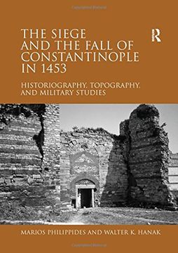 portada The Siege and the Fall of Constantinople in 1453: Historiography, Topography, and Military Studies (en Inglés)