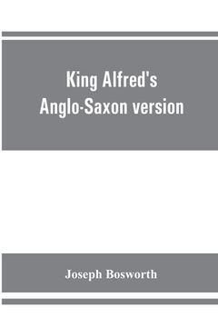 portada King Alfred's Anglo-Saxon version of the Compendious history of the world by Orosius. Containing, --facsimile specimens of the Lauderdale and Cotton m