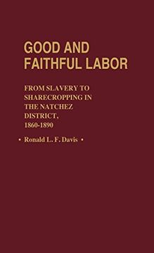 portada Good and Faithful Labor: From Slavery to Sharecropping in the Natchez District, 1860-1890 