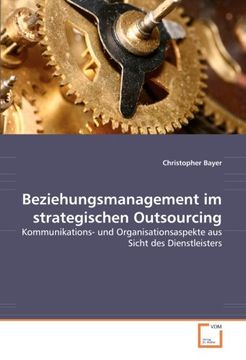 portada Beziehungsmanagement im strategischen Outsourcing: Kommunikations- und Organisationsaspekte aus Sicht des Dienstleisters