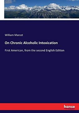 On Chronic Alcoholic Intoxication: First American, From the Second English Edition