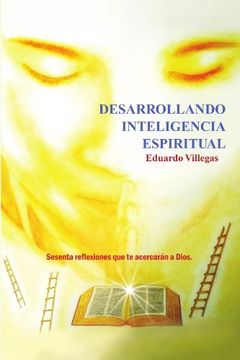 portada Desarrollando Inteligencia Espiritual: Sesenta Reflexiones que te Acercaran a Dios. (in Spanish)