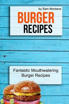portada Burger Recipes: Fantastic Mouthwatering Burger Recipes (en Inglés)