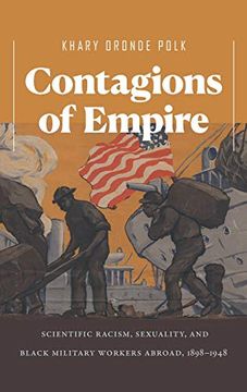 portada Contagions of Empire: Scientific Racism, Sexuality, and Black Military Workers Abroad, 1898-1948 (in English)