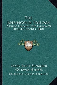 portada the rheingold trilogy: a guide through the trilogy of richard wagner (1884) (in English)