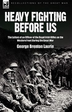 portada heavy fighting before us: the letters of an officer of the royal irish rifles on the western front during the great war (in English)
