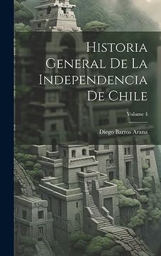 portada Historia General de la Independencia de Chile; Volume 4 (in Spanish)
