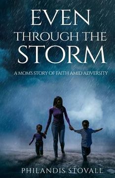 portada Even Through The Storm: A Mom's Story of Faith Amid Adversity (en Inglés)
