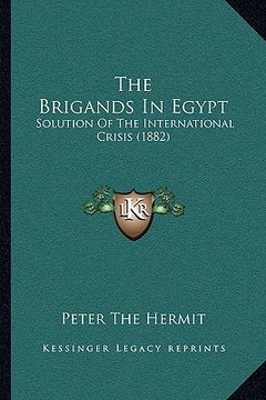 portada the brigands in egypt: solution of the international crisis (1882) (in English)