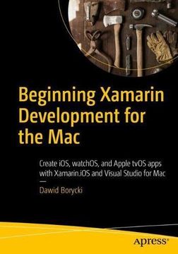 portada Beginning Xamarin Development for the Mac: Create iOS, watchOS, and Apple tvOS apps with Xamarin.iOS and Visual Studio for Mac