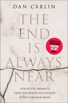 portada The end is Always Near: Apocalyptic Moments From the Bronze age Collapse to Nuclear Near Misses (en Inglés)