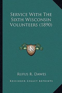 portada service with the sixth wisconsin volunteers (1890) (en Inglés)