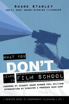 portada What You Don't Learn In Film School: A Complete Guide To (Independent) Filmmaking