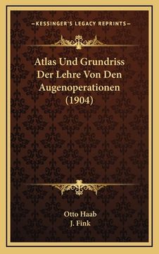 portada Atlas Und Grundriss Der Lehre Von Den Augenoperationen (1904) (en Alemán)