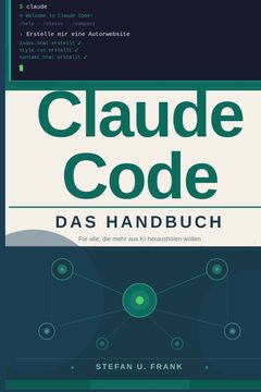 Claude Code - Das Handbuch. Für alle, die mehr aus KI herausholen wollen (en Alemán)