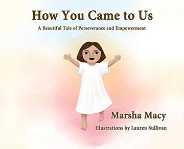 portada How you Came to us: A Beautiful Tale of Perseverance and Empowerment (en Inglés)