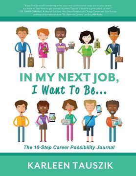 portada In My Next Job, I Want To Be...: The 10-Step Career Possibility Journal (in English)