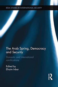 portada The Arab Spring, Democracy and Security: Domestic and International Ramifications (en Inglés)