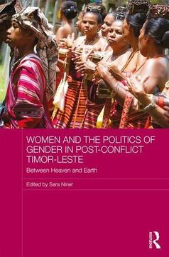 portada Women and the Politics of Gender in Post-Conflict Timor-Leste: Between Heaven and Earth (en Inglés)