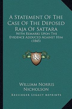 portada a statement of the case of the deposed raja of sattara: with remarks upon the evidence adduced against him (1845) (en Inglés)