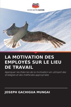 portada La Motivation Des Employés Sur Le Lieu de Travail (en Francés)
