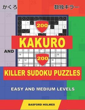 portada 200 Kakuro and 200 Killer Sudoku puzzles. Easy and medium levels.: Kakuro 9x9 + 10x10 + 11x11 + 12x12 and Sumdoku 8x8 easy + 9x9 medium Sudoku puzzles (en Inglés)