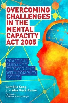 portada Overcoming Challenges in the Mental Capacity ACT 2005: Practical Guidance for Working with Complex Issues (en Inglés)