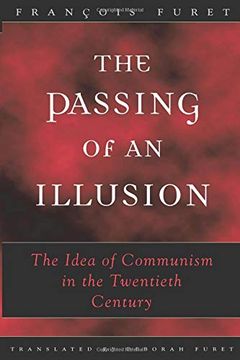 portada The Passing of an Illusion: The Idea of Communism in the Twentieth Century (en Inglés)
