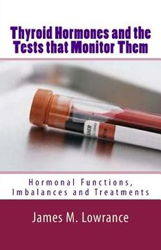 portada Thyroid Hormones and the Tests that Monitor Them: Hormonal Functions, Imbalances and Treatments (in English)