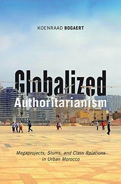 portada Globalized Authoritarianism: Megaprojects, Slums, and Class Relations in Urban Morocco (Globalization and Community) 