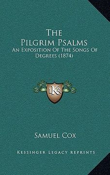 portada the pilgrim psalms: an exposition of the songs of degrees (1874) (en Inglés)