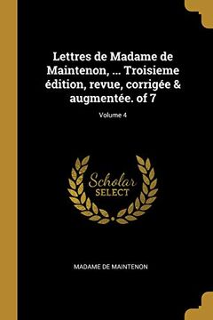portada Lettres de Madame de Maintenon, ... Troisieme Édition, Revue, Corrigée & Augmentée. of 7; Volume 4 (in French)