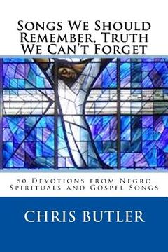 portada Songs We Should Remember, Truth We Can't Forget: 50 Devotions from Negro Spirituals and Gospel Songs (en Inglés)
