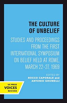 portada The Culture of Unbelief: Studies and Proceedings From the First International Symposium on Belief Held at Rome, March 22–27, 1969 (en Inglés)