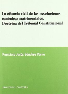 portada La Eficacia Civil de las Resoluciones Canónicas Matrimoniales. Doctrina del Tribunal Constitucional.