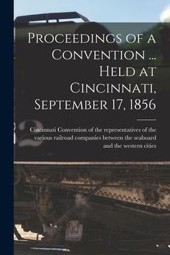 portada Proceedings of a Convention ... Held at Cincinnati, September 17, 1856 (en Inglés)