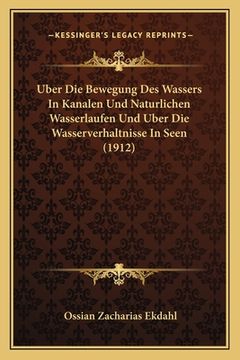 portada Uber Die Bewegung Des Wassers In Kanalen Und Naturlichen Wasserlaufen Und Uber Die Wasserverhaltnisse In Seen (1912) (in German)