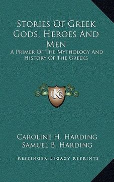 portada stories of greek gods, heroes and men: a primer of the mythology and history of the greeks