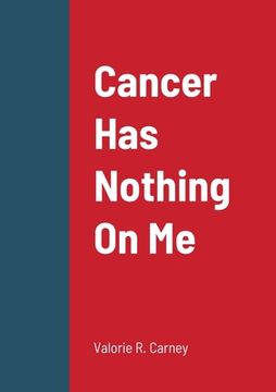 portada Cancer Has Nothing On Me (in English)