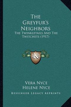 portada the greyfur's neighbors: the twinkletails and the twitchets (1917) (en Inglés)