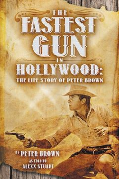 portada The Fastest Gun in Hollywood: The Life Story of Peter Brown (en Inglés)