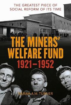 portada The Miners’ Welfare Fund 1921-1952: The Greatest Piece of Social Reform of its Time (in English)