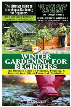 portada The Ultimate Guide to Greenhouse Gardening for Beginners & The Ultimate Guide to Raised Bed Gardening for Beginners & Winter Gardening for Beginners (in English)