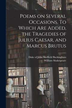 portada Poems on Several Occasions. To Which Are Added, the Tragedies of Julius Caesar, and Marcus Brutus (en Inglés)